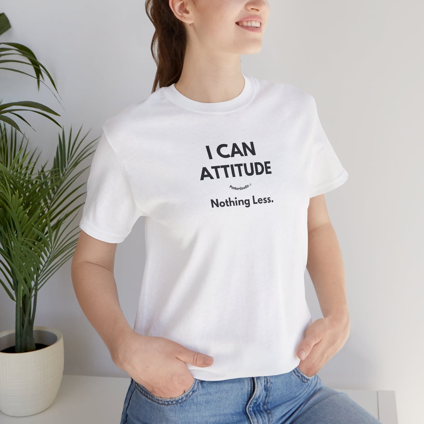 I Can Attitude - Nothing Less T-Shirt - PunkerDoodle®
