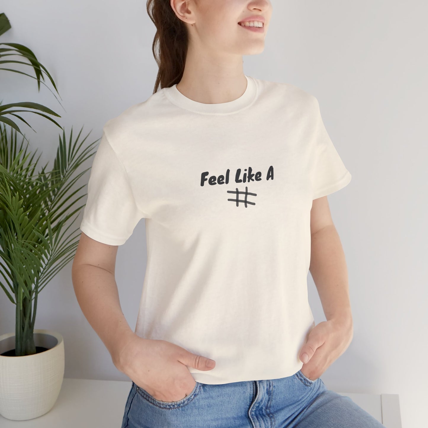 Feel Like a # T-Shirt - Choose Your Worth - PunkerDoodle®