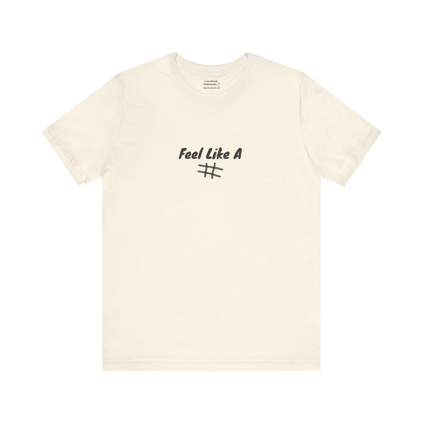 Feel Like a # T-Shirt - Choose Your Worth - PunkerDoodle®
