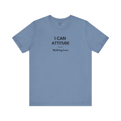 I Can Attitude - Nothing Less T-Shirt - PunkerDoodle®
