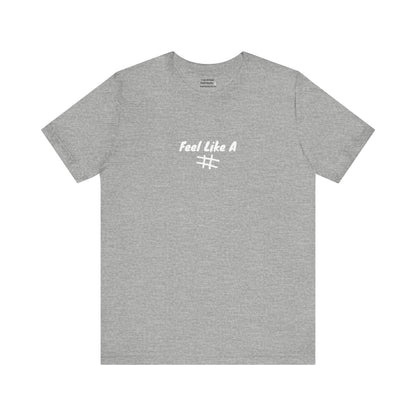 Feel Like a # T-Shirt - Choose Your Worth - PunkerDoodle®